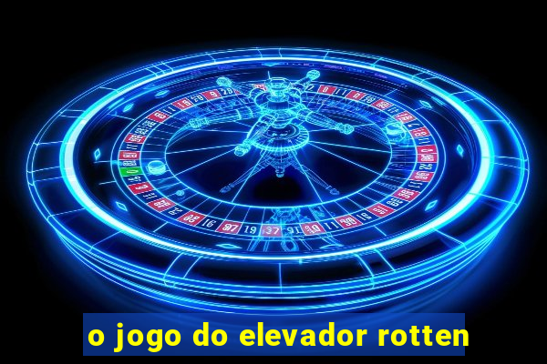 o jogo do elevador rotten